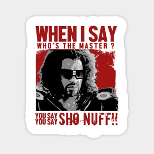 Who The Master - sho nuff Magnet