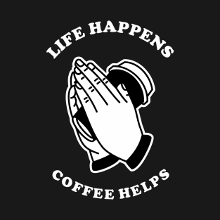 Life Happens Coffee Helps T-Shirt