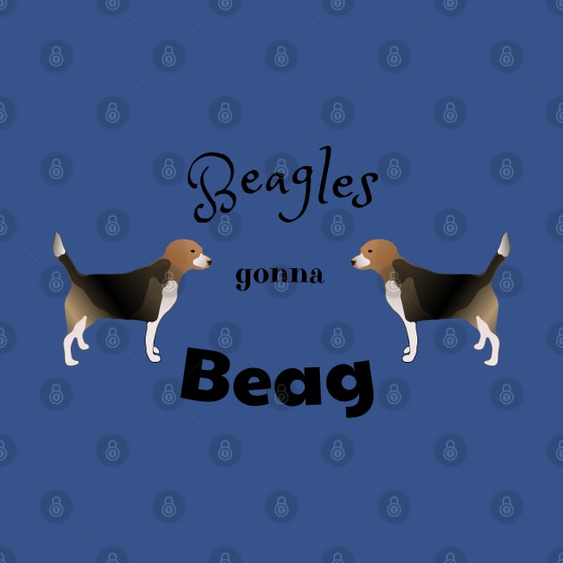 Beagles Gonna Beag- Funny Beagle Meme Design by Davey's Designs