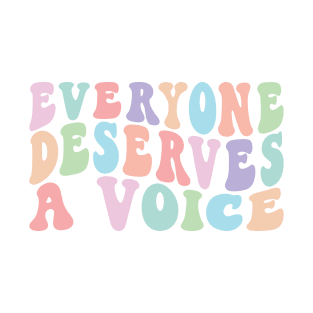 Everyone Deserves A Voice T-Shirt