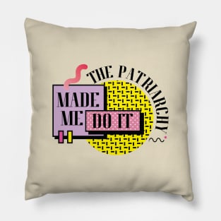 The Patriarchy Made Me Do It Pillow