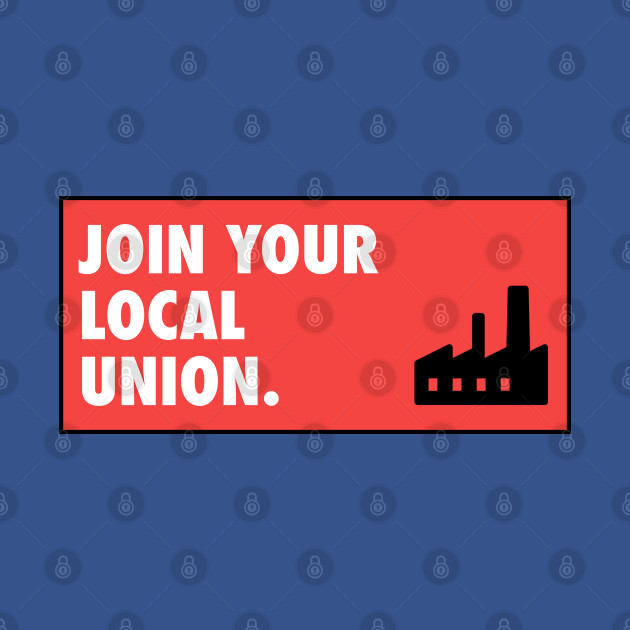 Disover Join Your Local Union - Workers Rights - Union - T-Shirt