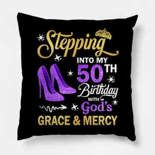 Stepping Into My 50th Birthday With God's Grace & Mercy Bday Pillow