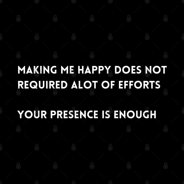 Making me happy does not required alot of efforts  your presence is enough T-shirt by ideaforyou