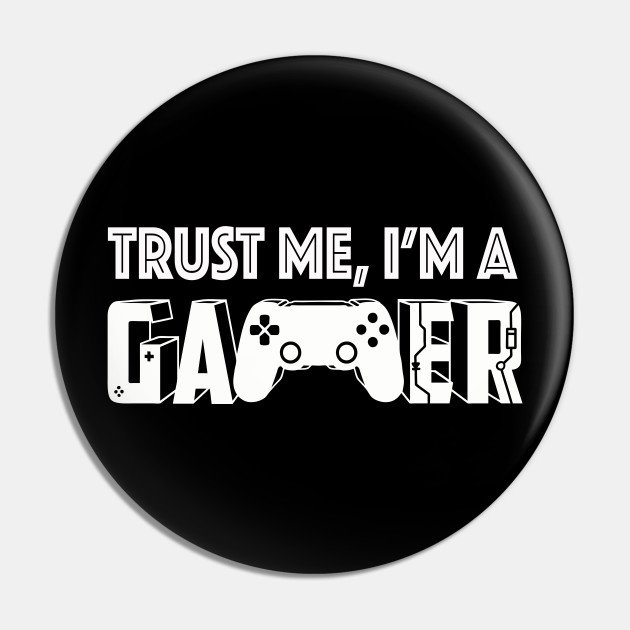 Trust Me I M A Gamer Online Gamer Gift Gaming Idea Trust Me Im A Gamer Pin Teepublic
