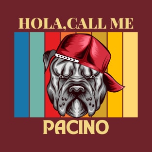 Hola, Call me Pacino dog name t-shirt T-Shirt