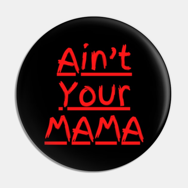 Ain't Your Mama Funny Human Right Slogan Man's & Woman's Pin by Salam Hadi