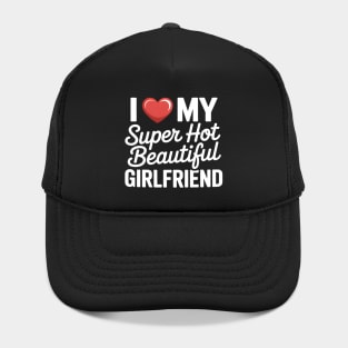 I Love My Super Hot Beautiful Girlfriend Couples Hat