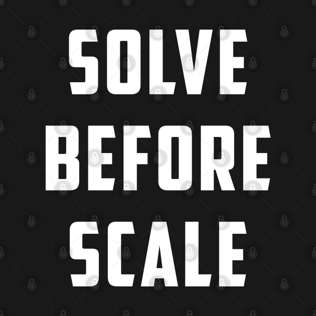 Solve Before Scale by cedricchungerxc