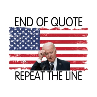 End Of Quote, Repeat The Line. Funny Joe Biden T-Shirt