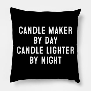 Candle Maker by Day, Candle Lighter by Night Pillow