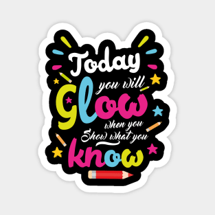 Today You Will Glow When You Show What You Know, Test Day Teacher Magnet