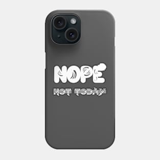 Nope not today Phone Case