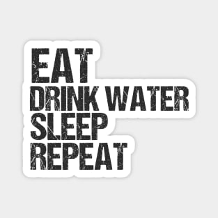 Eat drink water sleep repeat Magnet