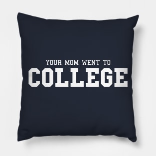 Your Mom Went to College Pillow