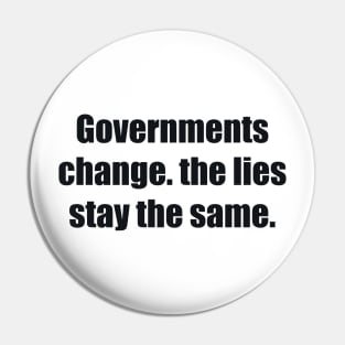 Governments change. the lies stay the same Pin