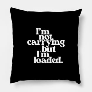 I'm Not Carrying But I Am Loaded- Text Design 1.0 Pillow