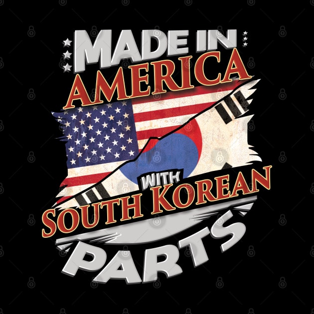 Made In America With South Korean Parts - Gift for South Korean From South Korea by Country Flags