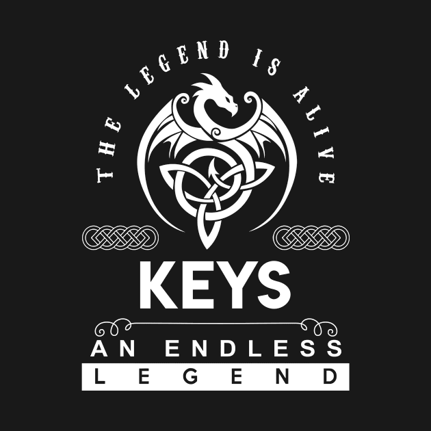 Keys Name T Shirt - The Legend Is Alive - Keys An Endless Legend Dragon Gift Item by riogarwinorganiza