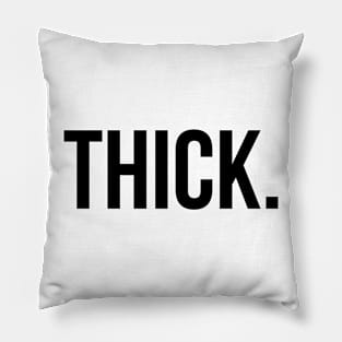 THICK. Pillow