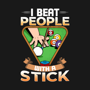 I Beat People With A Stick I Funny Pool Billiards Player T-Shirt