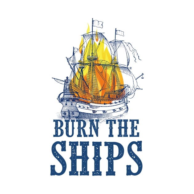 Burn the Ships by SouthPrints