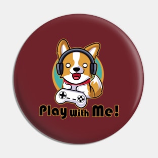 Corgi Play With Me Pin