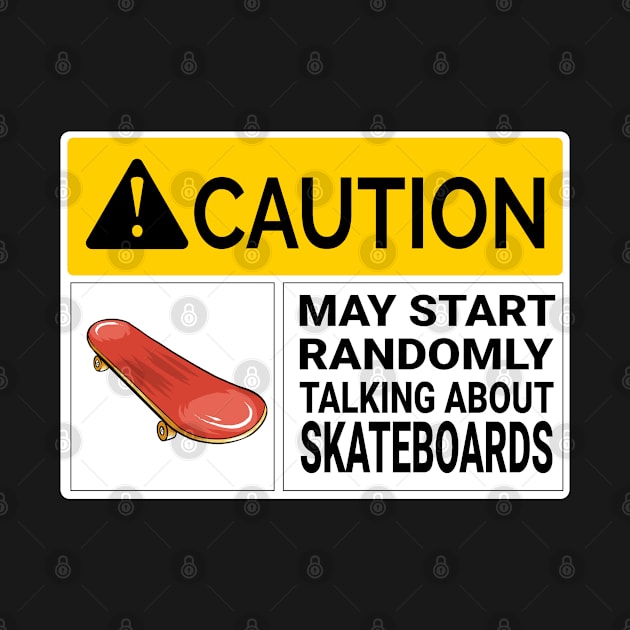 Skateboards Caution May Start Randomly Talking about Skateboards by Jas-Kei Designs