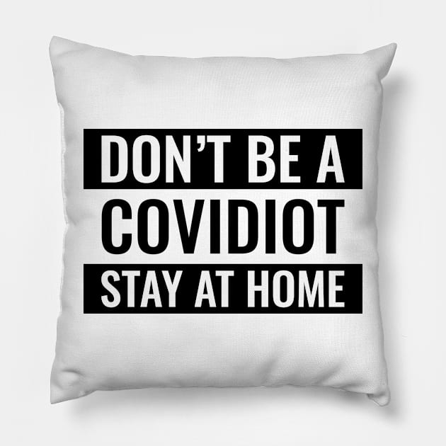 Don't be a Covidiot, stay at home | Covid Idiot Pillow by stuartjsharples