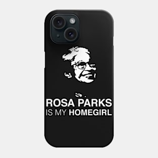 ROSA PARKS IS MY HOMEGIRL Phone Case