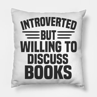 Introverted But Willing To Discuss Books Pillow