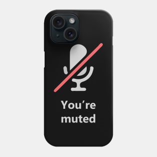 You're Muted Phone Case