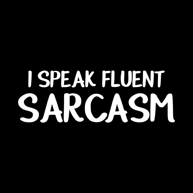 I Speak Fluent Sarcasm Gift Funny Sarcastic Shirt , Womens Shirt , Funny Humorous T-Shirt | Sarcastic Gifts by HayesHanna3bE2e