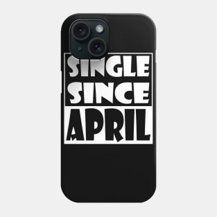 Single Since April Phone Case