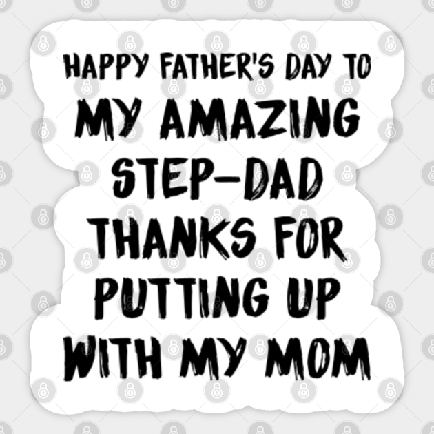 Happy Father S Day To My Amazing Step Dad Thanks For Putting Step Dad Funny Dad Sayings Quotes Gift Sticker Teepublic