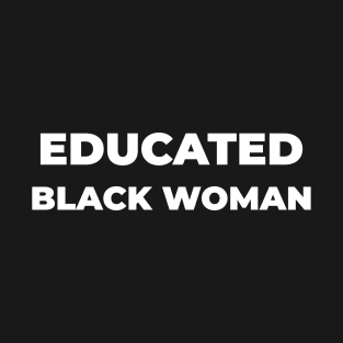 EDUCATED BLACK WOMEN T-Shirt