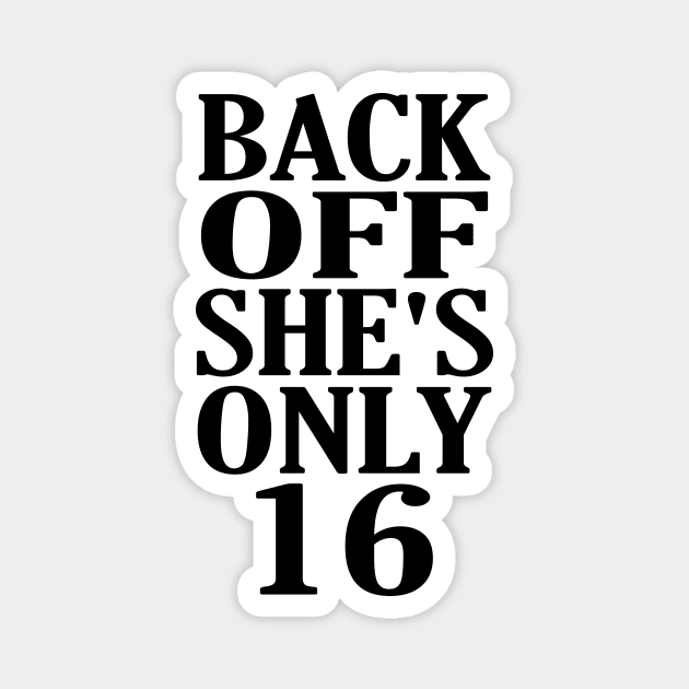 Back Off Shes Only 16 Magnet by UniqueMe