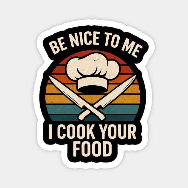 Be nice to me I cook your food Magnet by SKIBITEES 