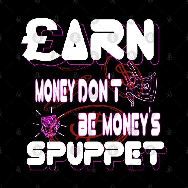 earn money d'ont let's money make you funny cash inspiration quotes by Mirak-store 