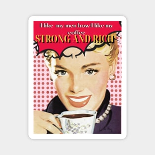 I LIKE MY MEN HOW I LIKE MY COFFEE- STRONG AND RICH retro woman coffee pun Magnet