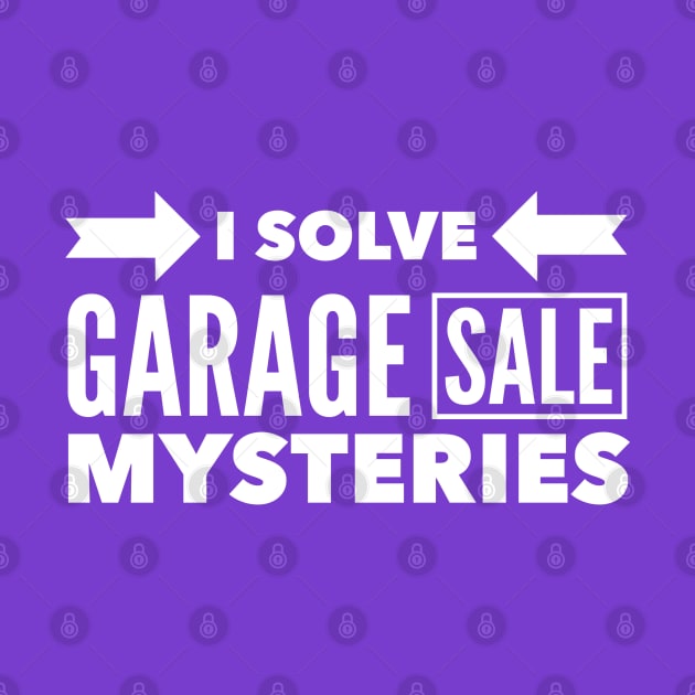 I Solve Garage Sale Mysteries by klance