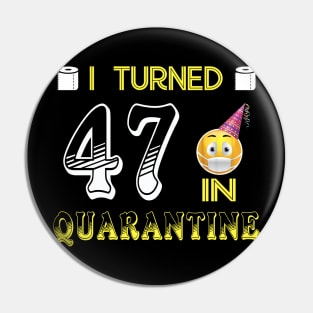 I Turned 47 in quarantine Funny face mask Toilet paper Pin