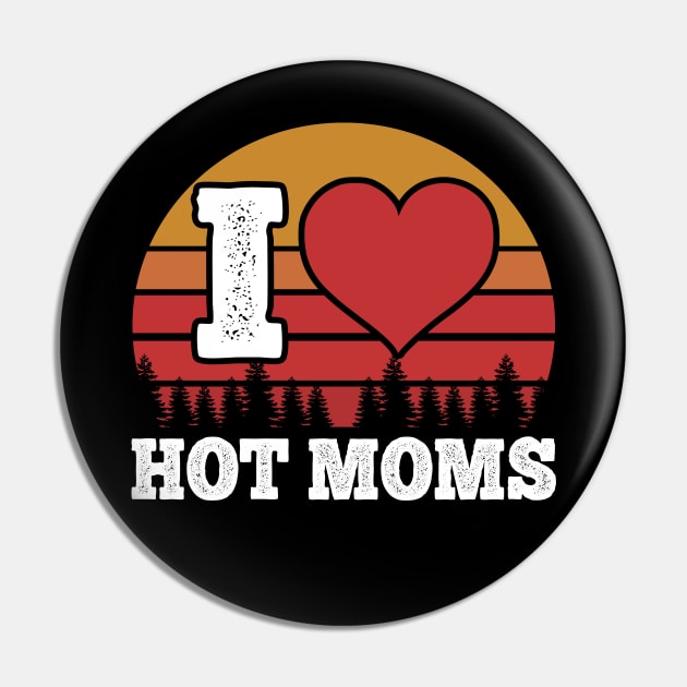 I Love Hot Moms Vintage Pin by giovanniiiii
