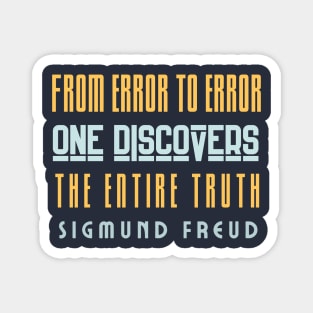 Sigmund Freud quote: From error to error one discovers the entire truth Magnet