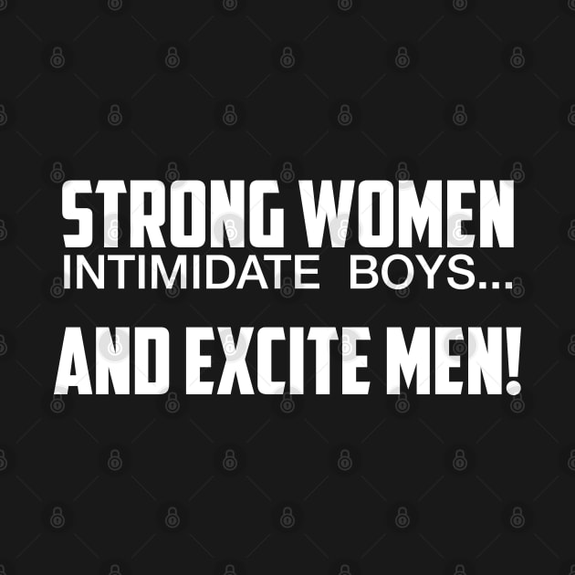 Strong Women Excite Men by UrbanLifeApparel