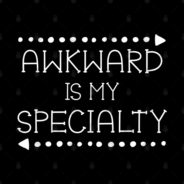 Awkward is my Specialty Funny Clumsy by mstory