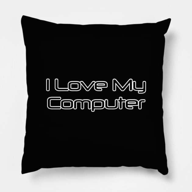 I Love My Computer Pillow by radeckari25