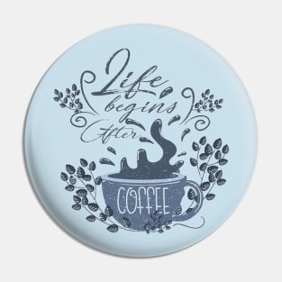 Begin life after coffee Pin