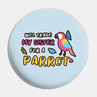 I WILL TRADE MY SISTER FOR A PARROT FUNNY BIRD LOVER Pin