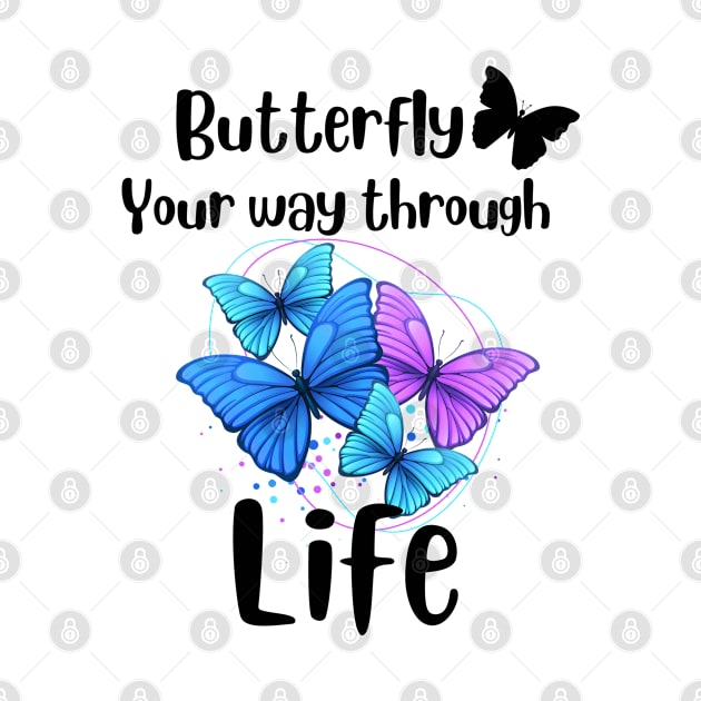 Butterfly your way through life, Lift quotation, butterflies by Art from the Machine